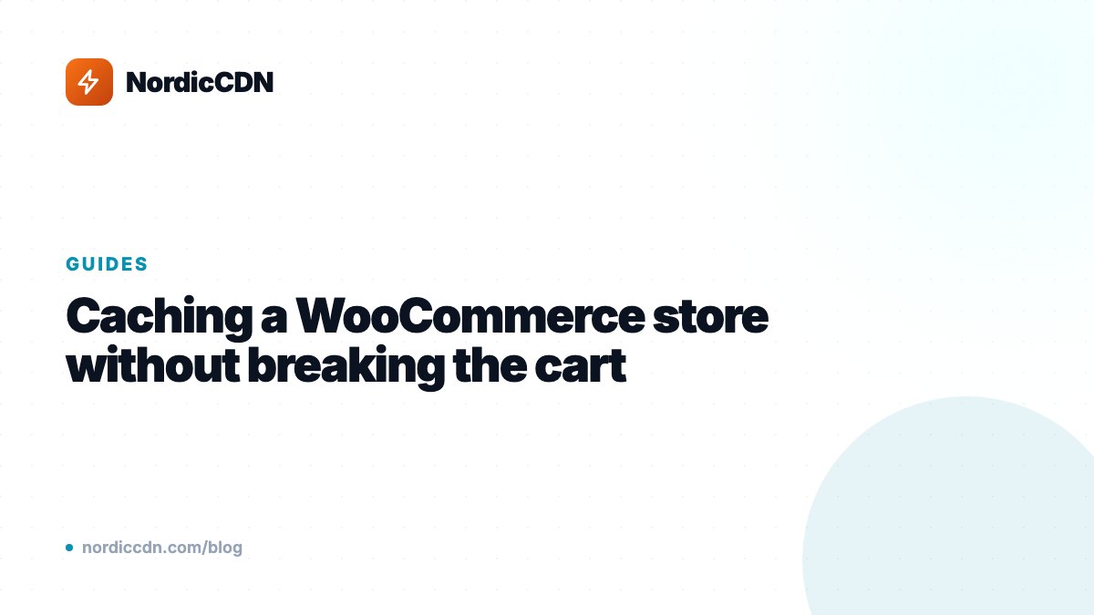 Caching a WooCommerce store without breaking the cart
