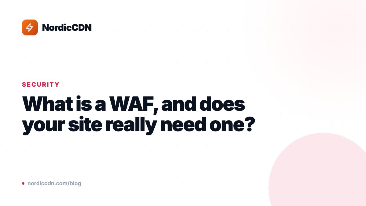What is a WAF, and does your site really need one?